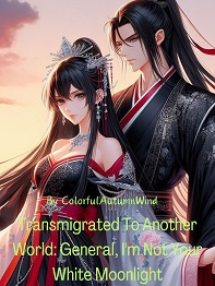 Transmigrated To Another World General, I’m Not Your White Moonlight