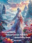 Ethereal World Vicious Cannon Fodder’s Immortality Road
