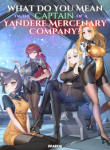 What Do You Mean Im The Captain Of A Yandere Mercenary Company