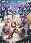 What Do You Mean There Are Other Transmigrators In My Harem Fantasy