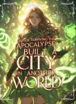 After Surviving the Apocalypse, I Built a City in Another World