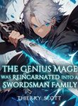 The Genius Mage Was Reincarnated Into A Swordsman Family