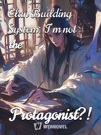 Clan Building System_ I’m not the Protagonist_!