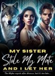 My Sister Stole My Mate, And I Let Her