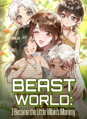 Beast World I Became the Little Villain’s Mommy-novel24h