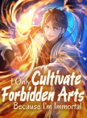 I Only Cultivate Forbidden Arts Because I’m Immortal