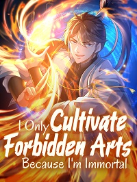 I Only Cultivate Forbidden Arts Because I’m Immortal