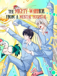 The Mighty Warrior From A Mental Hospital 24hnovel